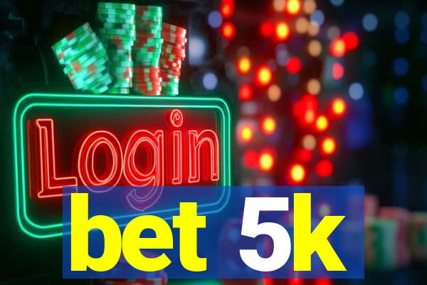 bet 5k